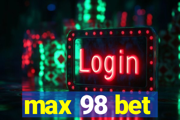 max 98 bet